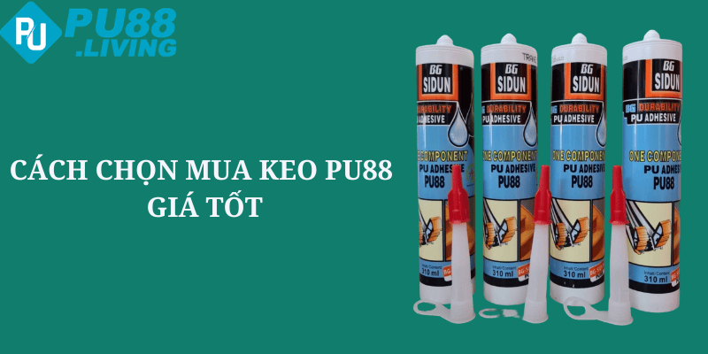 Nên mua keo pu88 giá tốt như thế nào