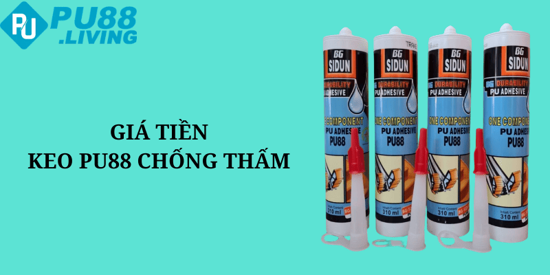 Giá thành hiện tại của keo pu88 chống thấm